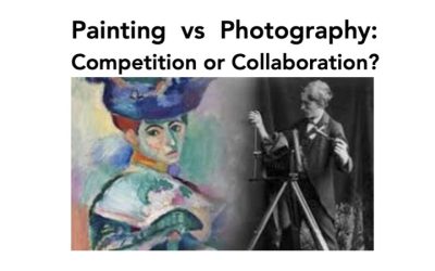 PAINTING VERSUS PHOTOGRAPHY:  Competition or Collaboration?